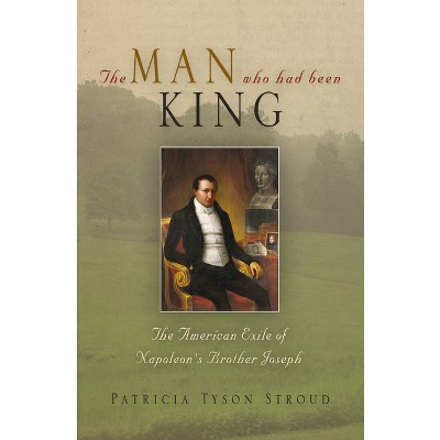 The Man Who Had Been King - by  Patricia Tyson Stroud (Paperback)