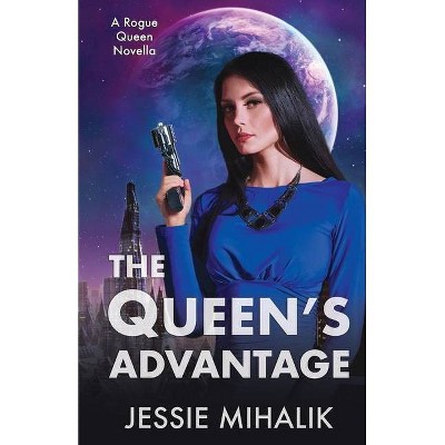 The Queen's Advantage - (Rogue Queen) by  Jessie Mihalik (Paperback)