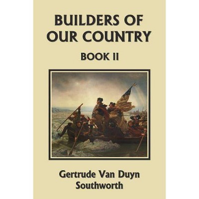 Builders of Our Country, Book II (Yesterday's Classics) - by  Gertrude Van Duyn Southworth (Paperback)