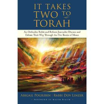 It Takes Two to Torah: A Modern, Lively Discussion about the Five Books of Moses - by  Abigail Pogrebin & Dov Linzer (Hardcover)