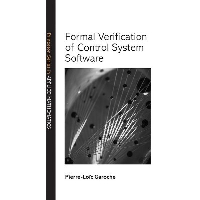 Formal Verification of Control System Software - (Princeton Applied Mathematics) by  Pierre-Loïc Garoche (Hardcover)