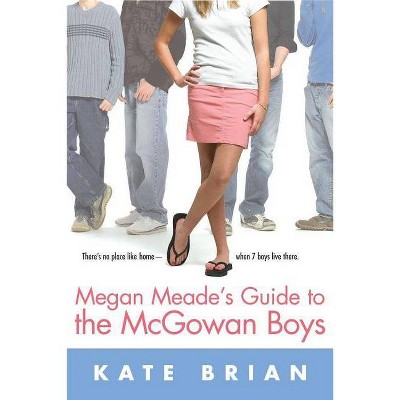 Megan Meade's Guide to the McGowan Boys - by  Kate Brian (Paperback)