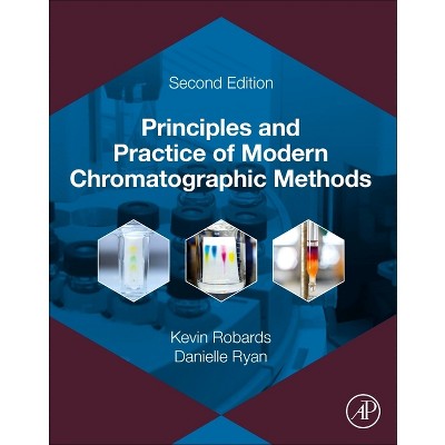 Principles and Practice of Modern Chromatographic Methods - 2nd Edition by  Kevin Robards & Danielle Ryan (Paperback)