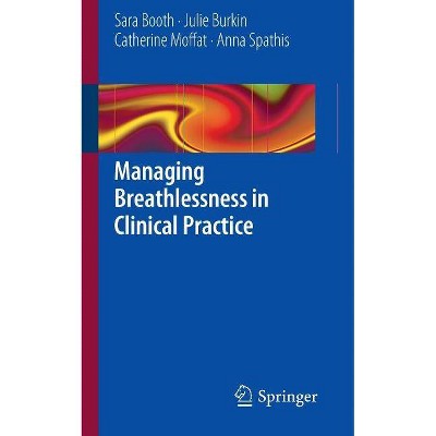 Managing Breathlessness in Clinical Practice - by  Sara Booth & Julie Burkin & Catherine Moffat & Anna Spathis (Paperback)