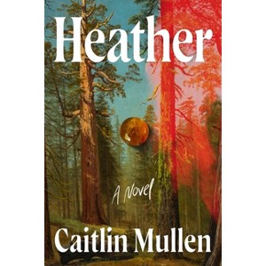 Heather - by  Caitlin Mullen (Hardcover) - 1 of 1