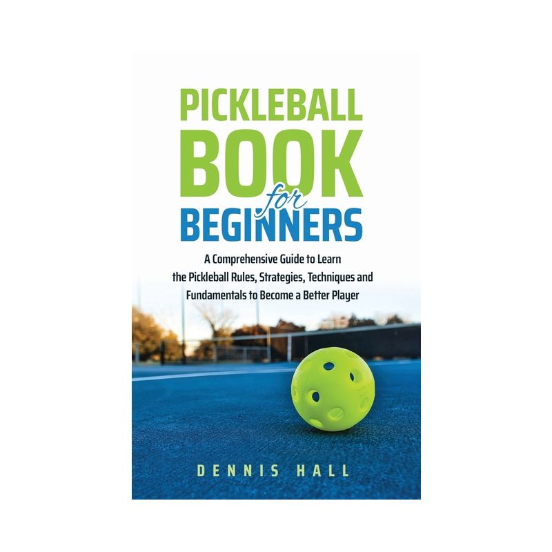 Pickleball Book For Beginners - by  Dennis Hall (Paperback), 1 of 2