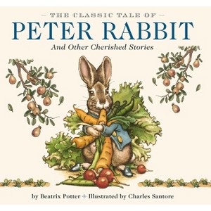 The Classic Tale of Peter Rabbit Hardcover - (Charles Santore Children's Classics) by  Beatrix Potter - 1 of 1