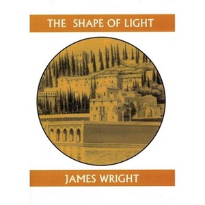 The Shape of Light - (Companions for the Journey) by  James Wright (Paperback) - 1 of 1
