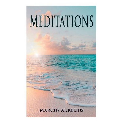 Meditations - by  Marcus Aurelius & George Long (Paperback)