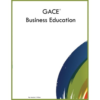 GACE Business Education - by  Acacia I Wilson (Paperback)