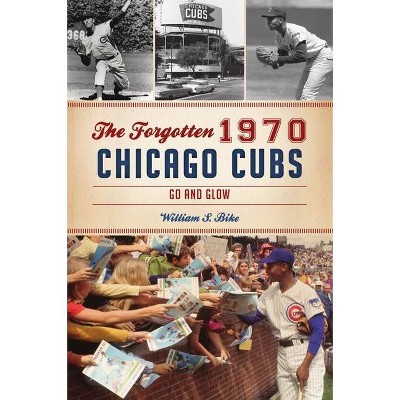 The Forgotten 1970 Chicago Cubs - (Sports) by  William S Bike (Paperback)