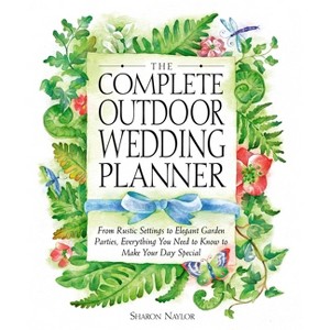 The Complete Outdoor Wedding Planner - by  Sharon Naylor Toris (Paperback) - 1 of 1