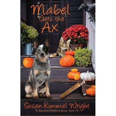 Mabel Gets The Ax - by  Susan Kimmel Wright (Paperback)