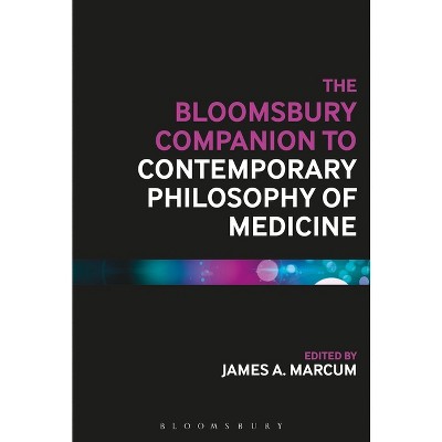 The Bloomsbury Companion to Contemporary Philosophy of Medicine - (Bloomsbury Companions) by  James A Marcum (Paperback)