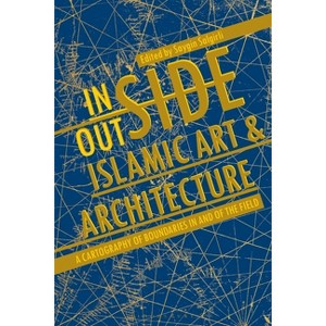 Inside/Outside Islamic Art and Architecture - by  Saygin Salgirli (Paperback) - 1 of 1