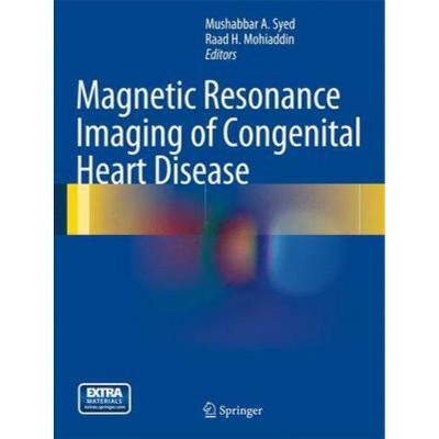 Magnetic Resonance Imaging of Congenital Heart Disease - by  Mushabbar A Syed & Raad H Mohiaddin (Hardcover)