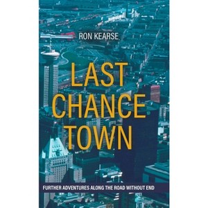 Last Chance Town - (Road Without End Trilogy) by  Ron Kearse (Hardcover) - 1 of 1