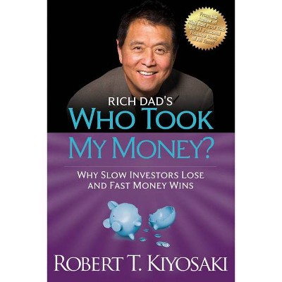 Rich Dad's Who Took My Money? - (Rich Dad's (Paperback)) by  Robert T Kiyosaki (Paperback)