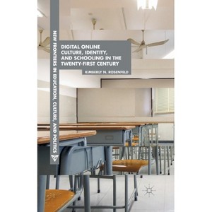 Digital Online Culture, Identity, and Schooling in the Twenty-First Century - (New Frontiers in Education, Culture, and Politics) by  K Rosenfeld - 1 of 1