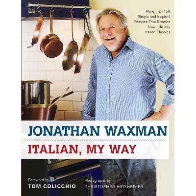 Italian, My Way - by  Jonathan Waxman (Hardcover)