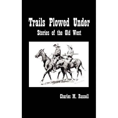 Trails Plowed Under - by  Charles Russell (Hardcover)