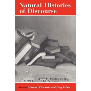 Natural Histories of Discourse - 2nd Edition by  Michael Silverstein & Greg Urban (Paperback) - 1 of 1