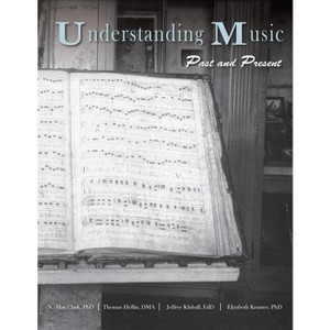 Understanding Music - by  N Alan Clark & Thomas Heflin & Jeffrey Kluball (Paperback) - 1 of 1