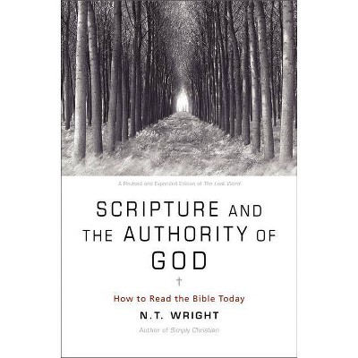 Scripture and the Authority of God - by  N T Wright (Paperback)