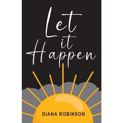 Let it Happen - by  Diana Robinson (Paperback)