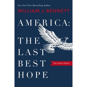 America-The Last Best Hope (One-Volume Edition) - by  William J Bennett (Paperback) - 1 of 1