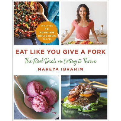 Eat Like You Give a Fork - by  Mareya Ibrahim (Hardcover)