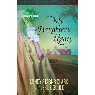 My Daughter's Legacy, 3 - (Cousins of the Dove) by  Mindy Starns Clark & Leslie Gould (Paperback)