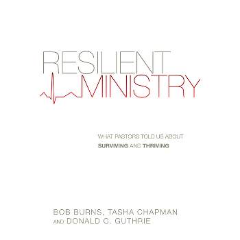 Resilient Ministry - by  Bob Burns & Tasha D Chapman & Donald C Guthrie (Paperback)