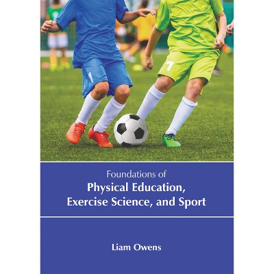 Foundations of Physical Education, Exercise Science, and Sport - by  Liam Owens (Hardcover)