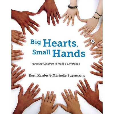 Big Hearts, Small Hands - by  Roni Kanter & Michelle Sussmann (Paperback)