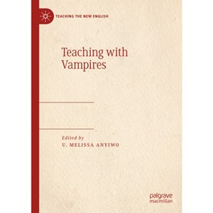 Teaching with Vampires - (Teaching the New English) by  U Melissa Anyiwo (Hardcover) - 1 of 1
