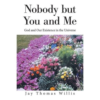 Nobody but You and Me - by  Jay Thomas Willis (Paperback)