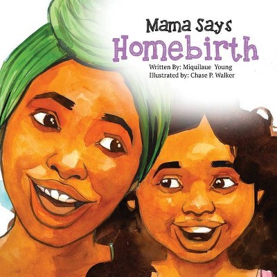 Mama Says Homebirth - by  Miquilaue Young (Paperback)