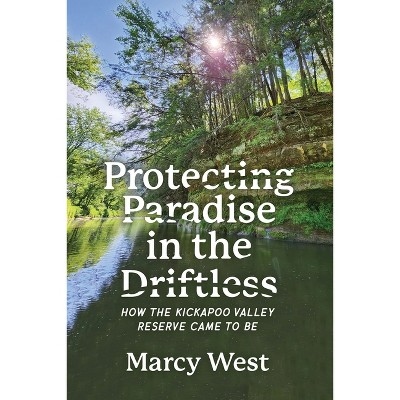 Protecting Paradise in the Driftless - by  Marcy West (Paperback)
