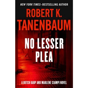 No Lesser Plea - (Butch Karp and Marlene Ciampi) by  Robert K Tanenbaum (Paperback) - 1 of 1