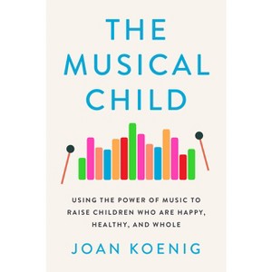 The Musical Child - by  Joan Koenig (Paperback) - 1 of 1