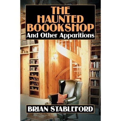 The Haunted Bookshop and Other Apparitions - by  Brian Stableford (Paperback)