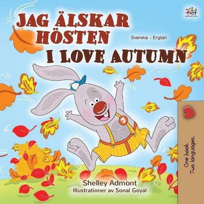 I Love Autumn (Swedish English Bilingual Book for Children) - (Swedish English Bilingual Collection) by  Shelley Admont & Kidkiddos Books (Paperback)