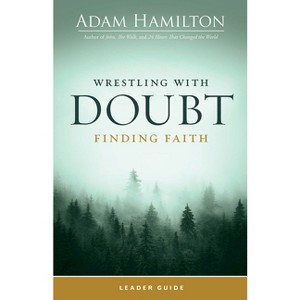 Wrestling with Doubt, Finding Faith Leader Guide - by  Adam Hamilton (Paperback) - 1 of 1