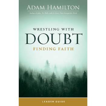 Wrestling with Doubt, Finding Faith Leader Guide - by  Adam Hamilton (Paperback)