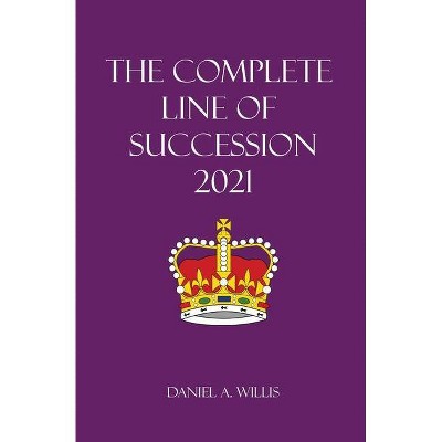 The 2021 Complete Line of Succession - by  Daniel A Willis (Paperback)