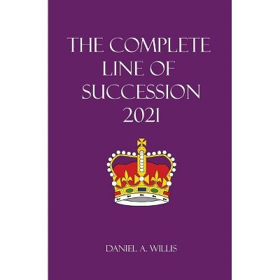 The 2021 Complete Line of Succession - by  Daniel A Willis (Paperback)