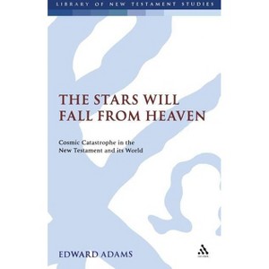 The Stars Will Fall from Heaven - (Library of New Testament Studies) by  Edward Adams (Hardcover) - 1 of 1