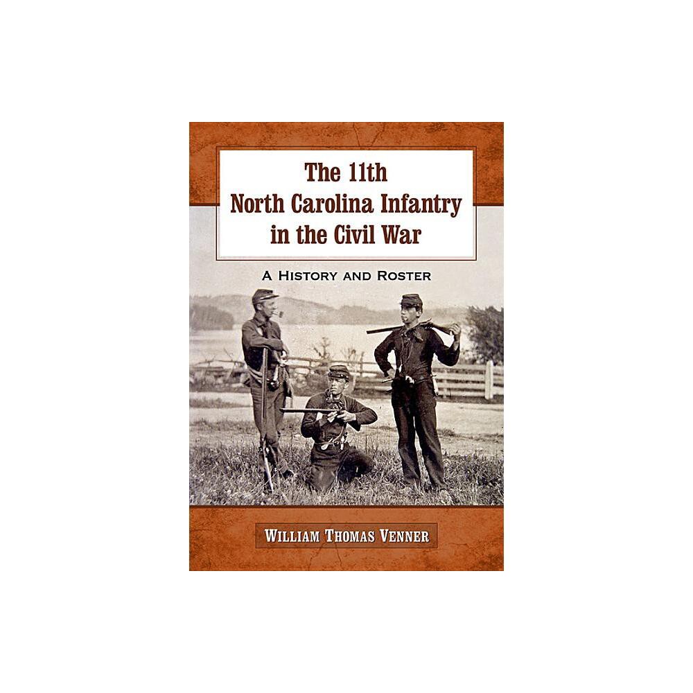 The 11th North Carolina Infantry in the Civil War - by William Thomas Venner (Paperback)