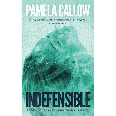 Indefensible - (Kate Lange Thriller) by  Pamela Callow (Paperback)